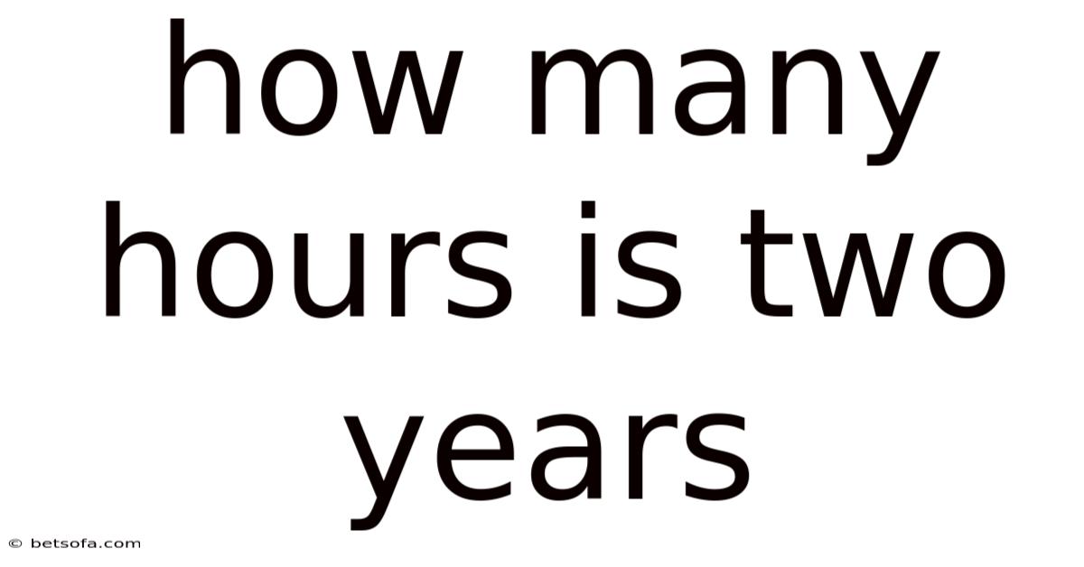How Many Hours Is Two Years