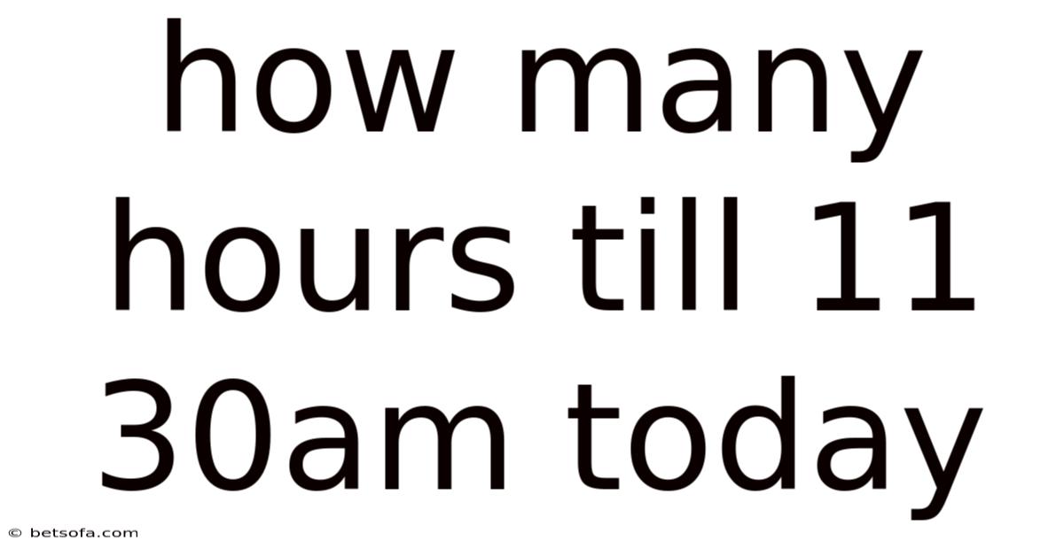 How Many Hours Till 11 30am Today