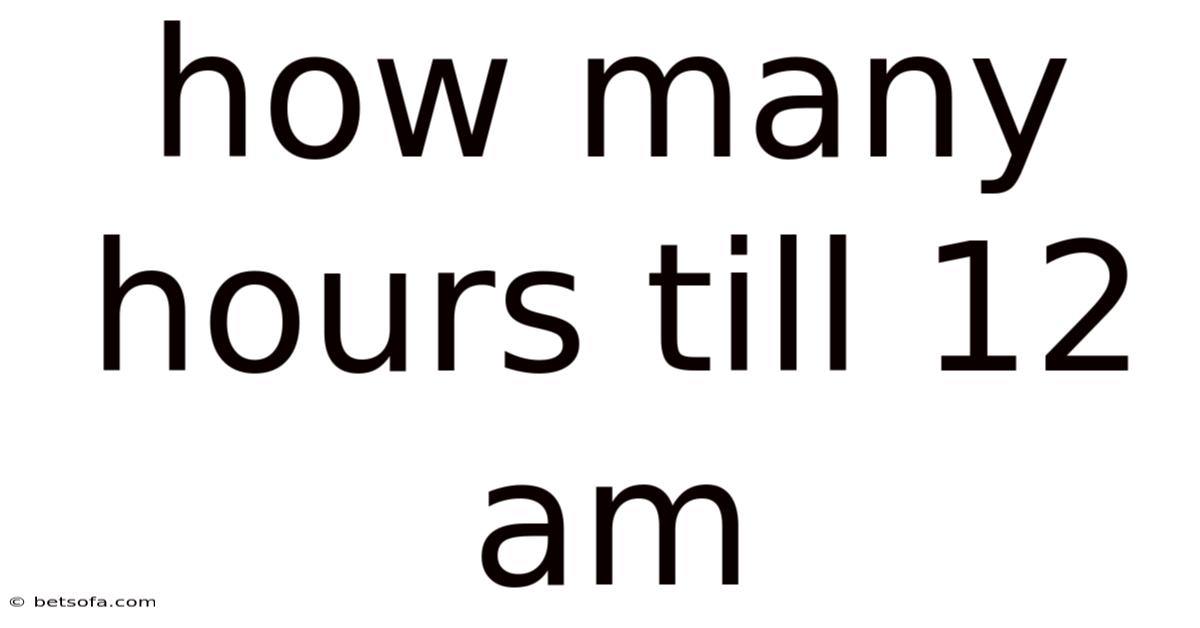 How Many Hours Till 12 Am