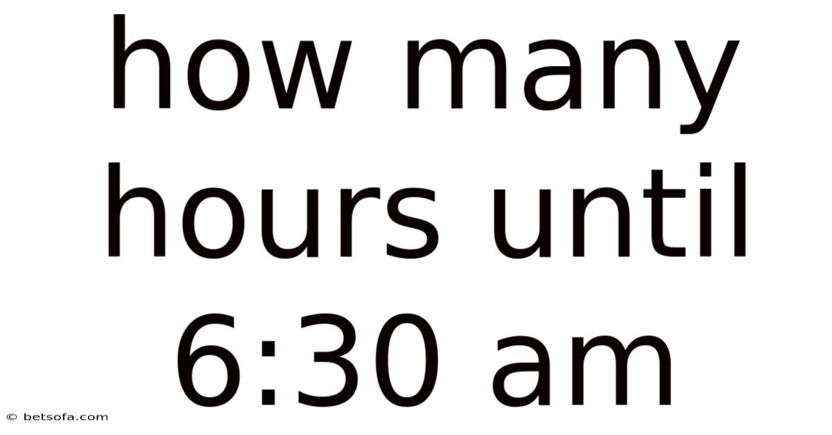 How Many Hours Until 6:30 Am