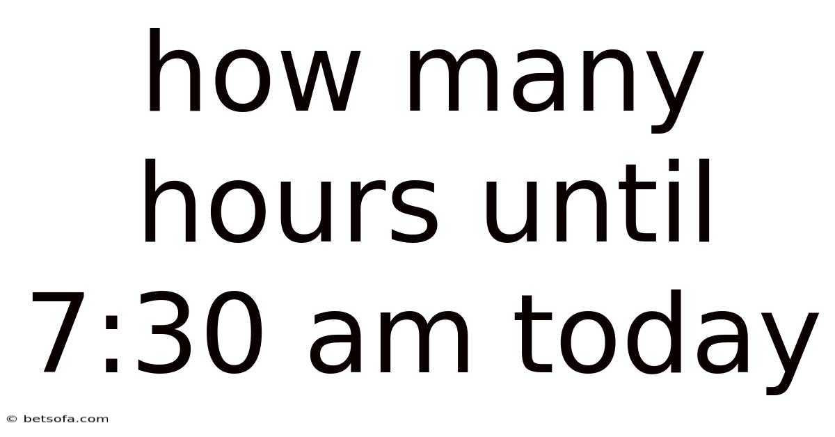 How Many Hours Until 7:30 Am Today