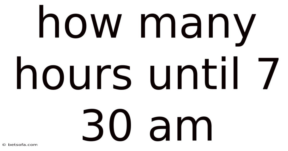 How Many Hours Until 7 30 Am
