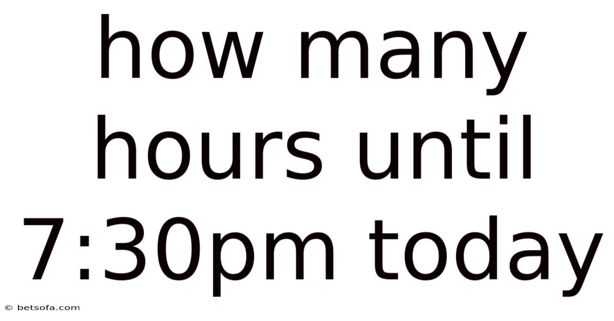 How Many Hours Until 7:30pm Today