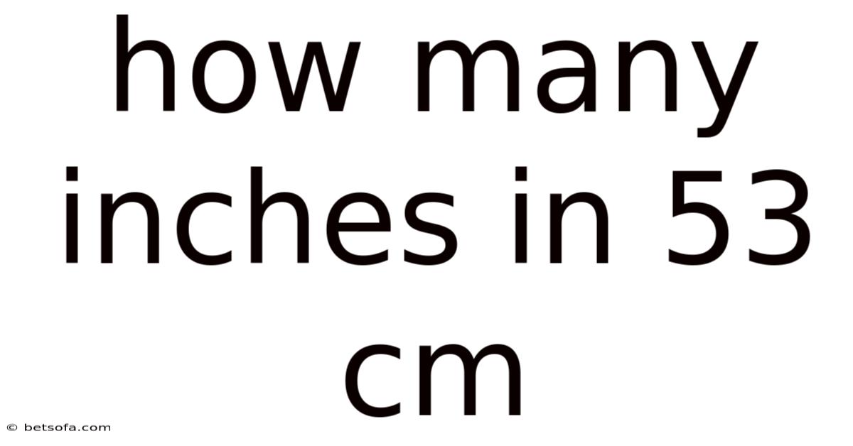 How Many Inches In 53 Cm