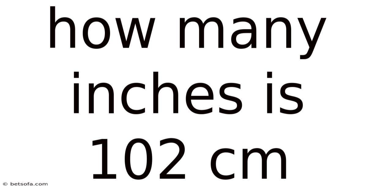 How Many Inches Is 102 Cm