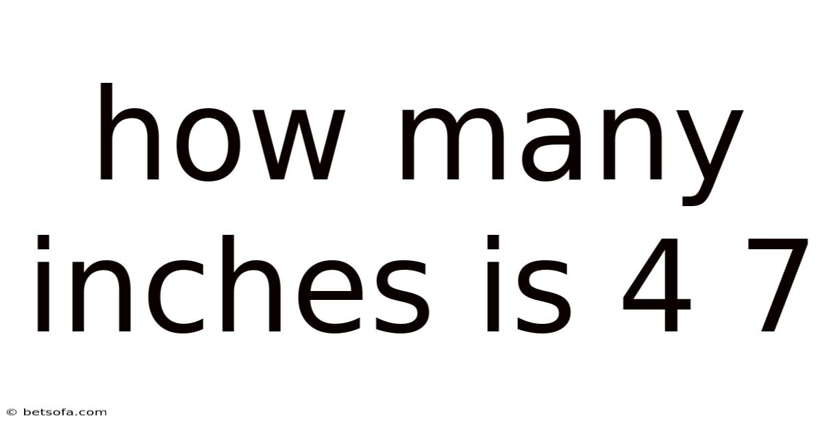 How Many Inches Is 4 7