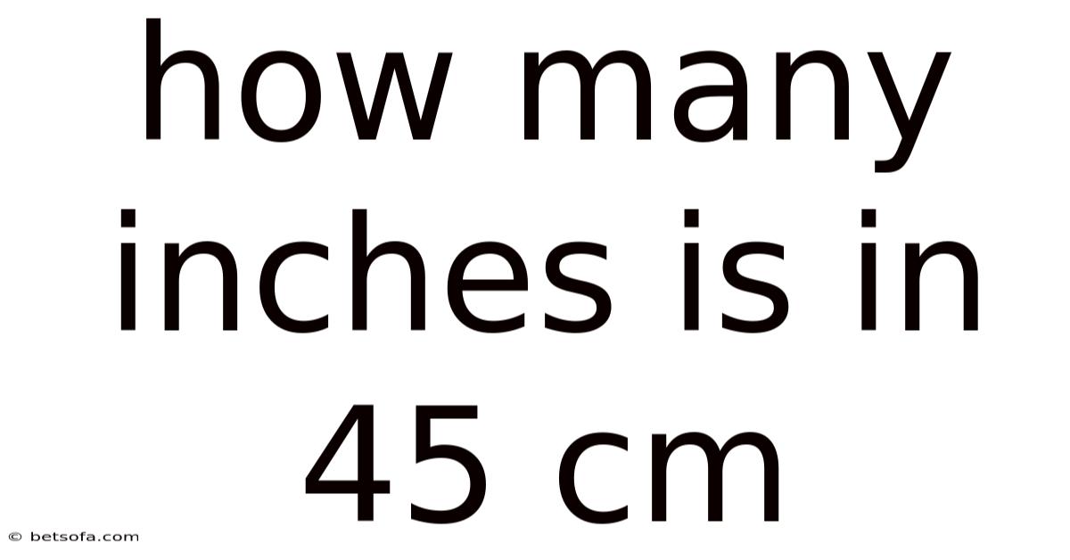 How Many Inches Is In 45 Cm