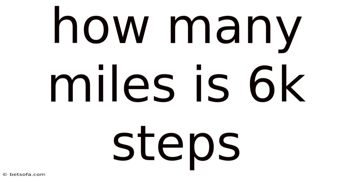 How Many Miles Is 6k Steps