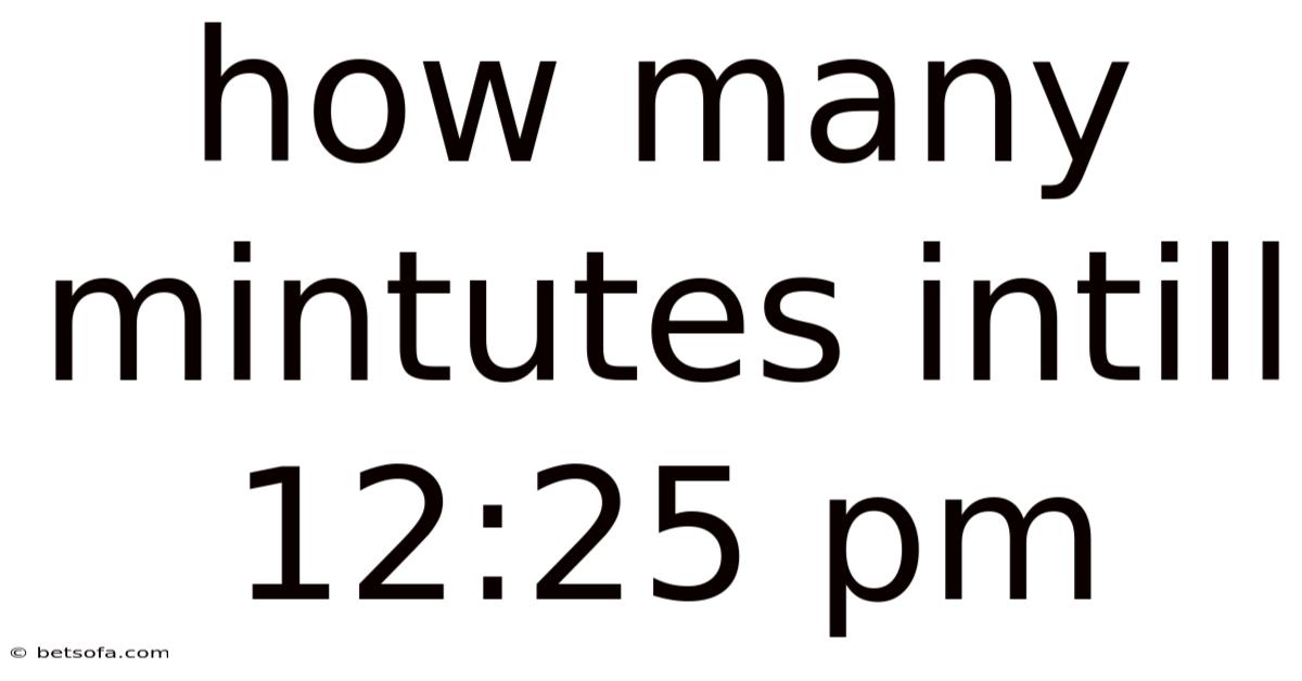 How Many Mintutes Intill 12:25 Pm