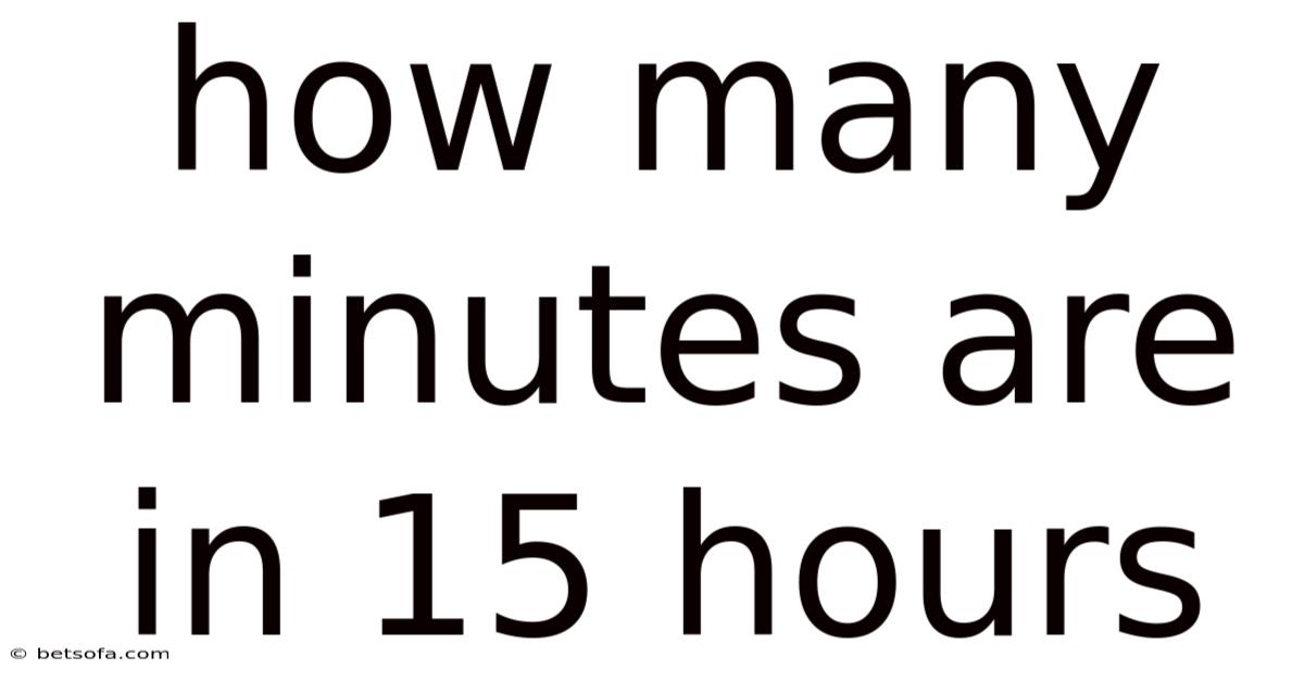 How Many Minutes Are In 15 Hours