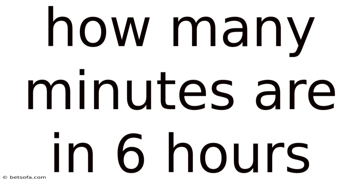 How Many Minutes Are In 6 Hours