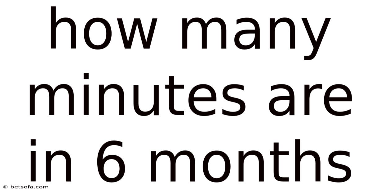 How Many Minutes Are In 6 Months