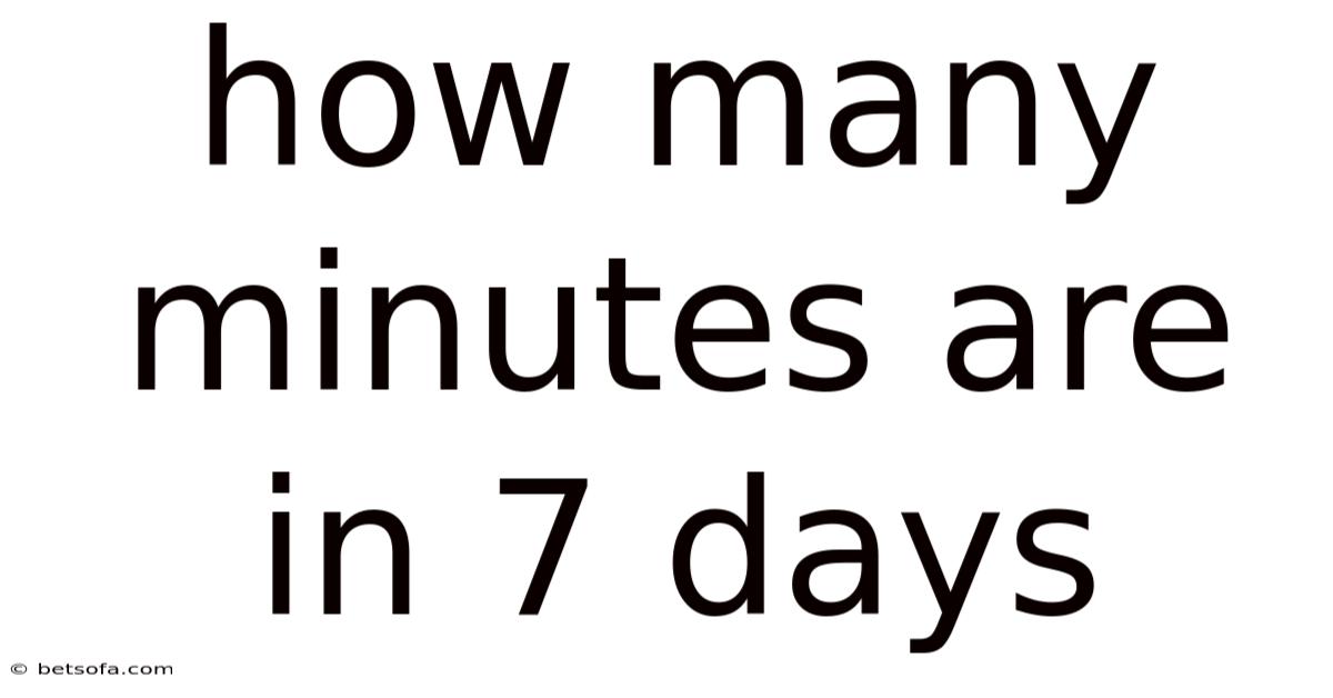 How Many Minutes Are In 7 Days