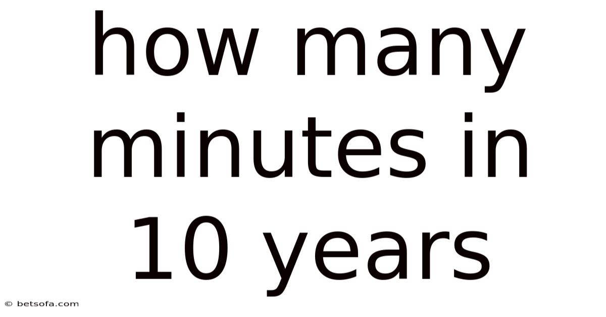 How Many Minutes In 10 Years
