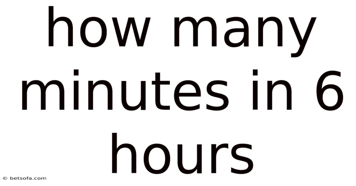How Many Minutes In 6 Hours