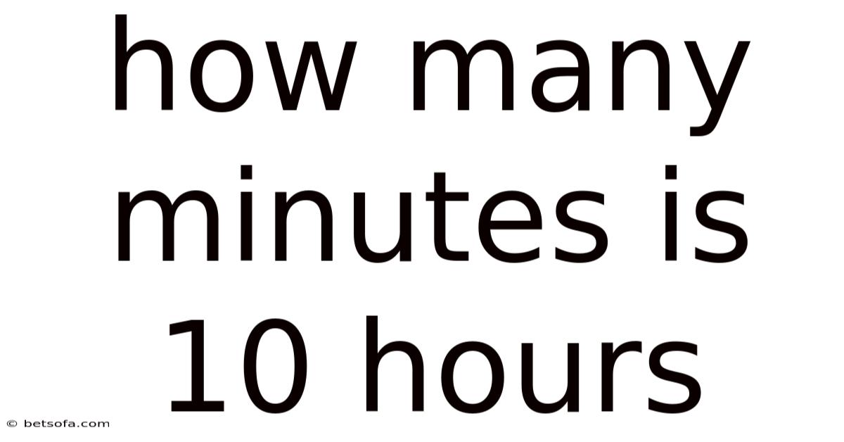 How Many Minutes Is 10 Hours