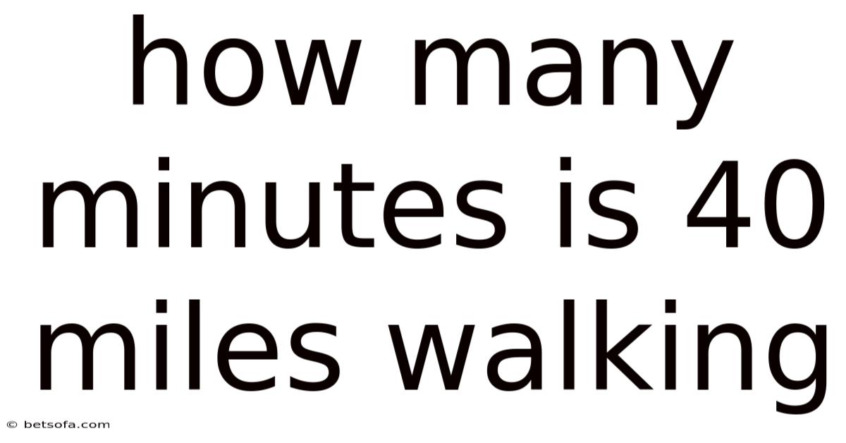 How Many Minutes Is 40 Miles Walking