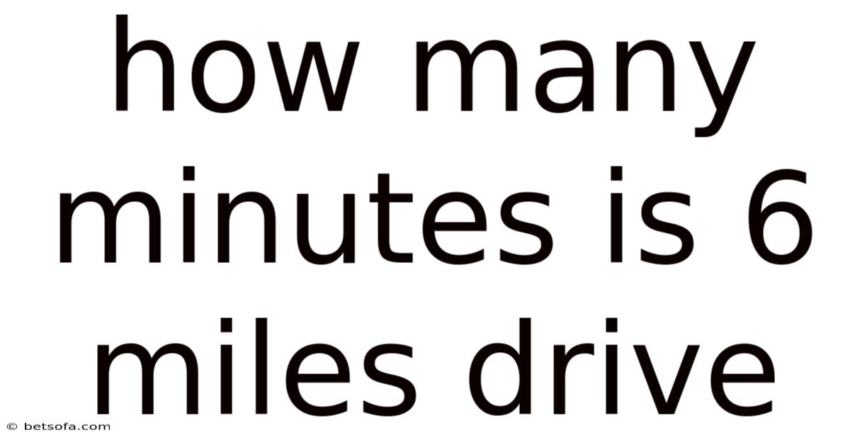 How Many Minutes Is 6 Miles Drive