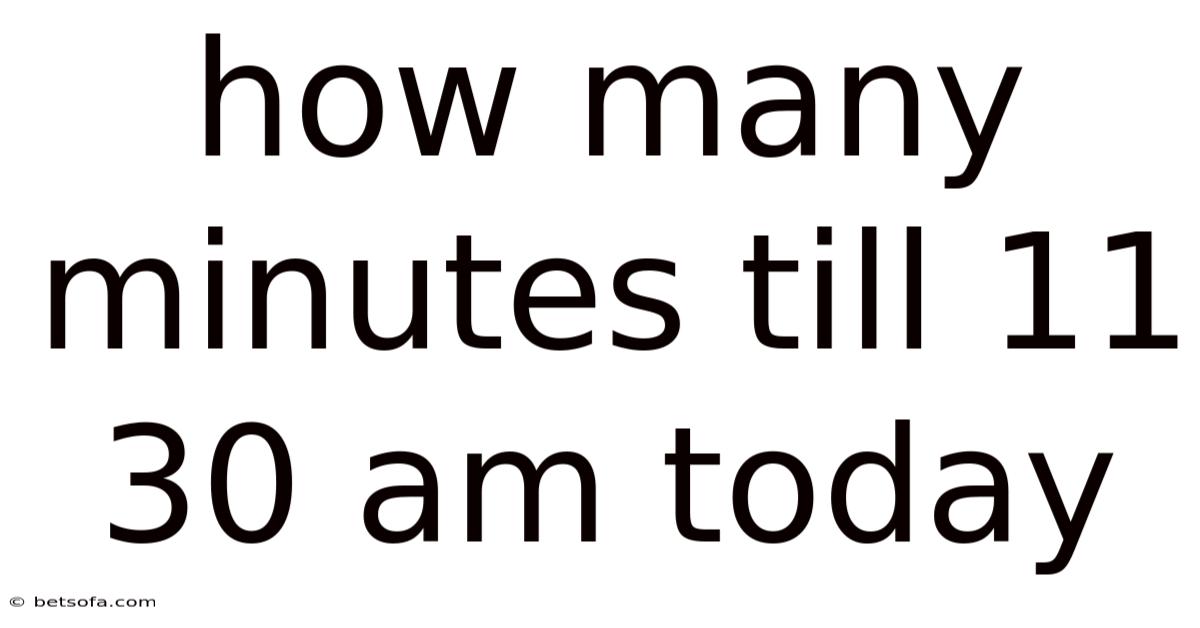 How Many Minutes Till 11 30 Am Today