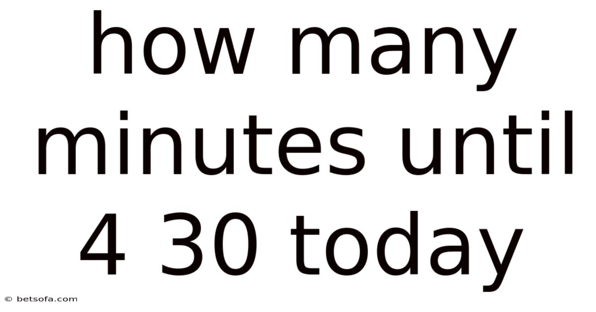 How Many Minutes Until 4 30 Today