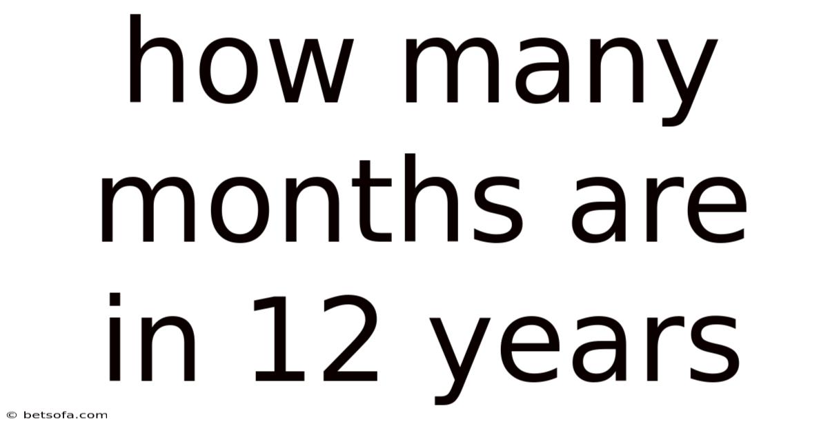 How Many Months Are In 12 Years