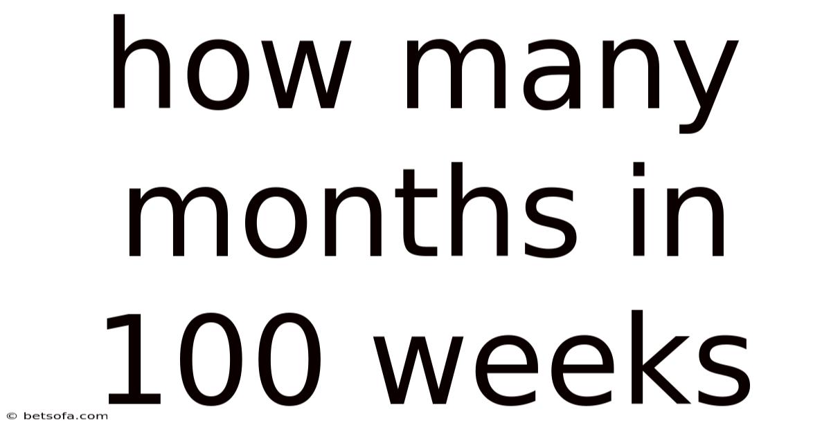 How Many Months In 100 Weeks