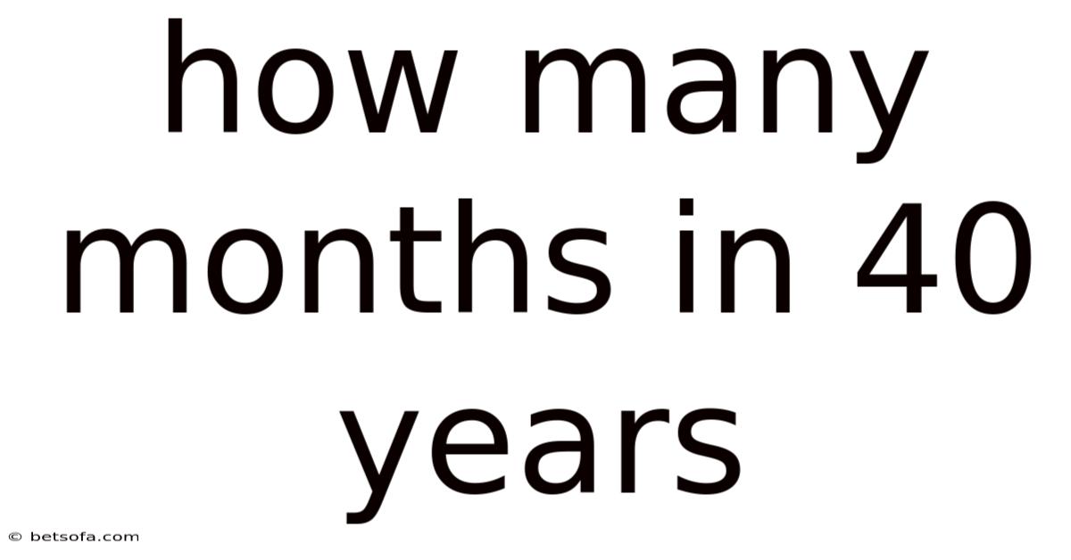 How Many Months In 40 Years