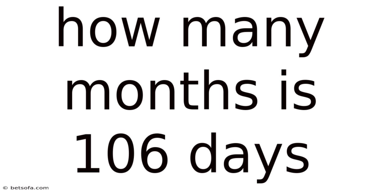 How Many Months Is 106 Days
