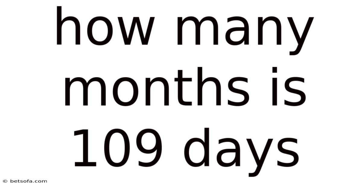 How Many Months Is 109 Days