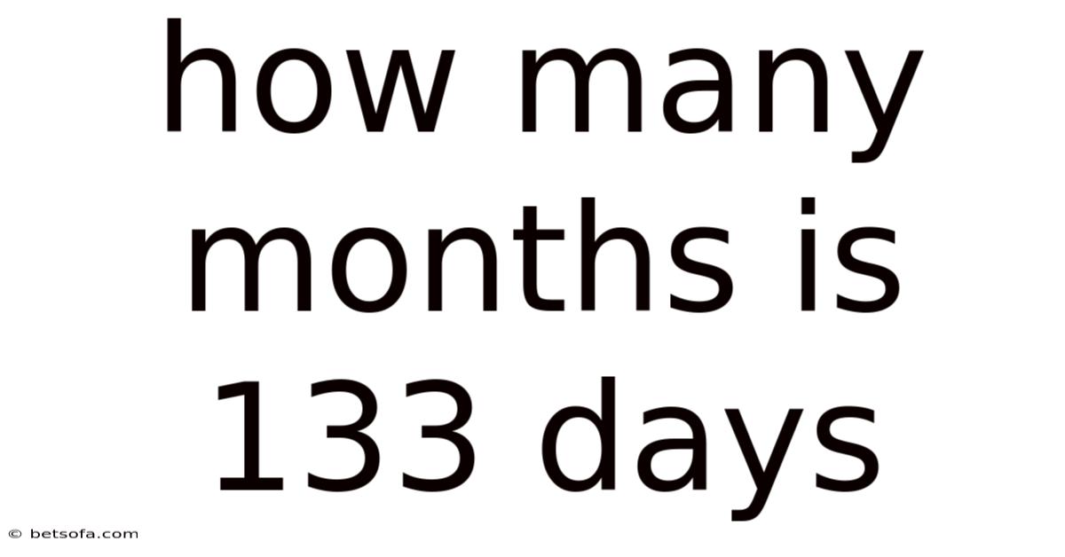 How Many Months Is 133 Days