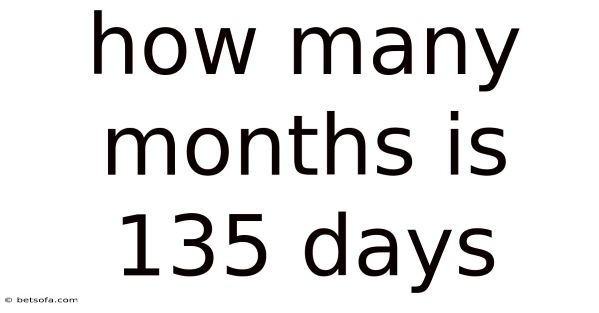 How Many Months Is 135 Days