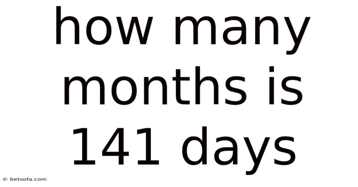How Many Months Is 141 Days