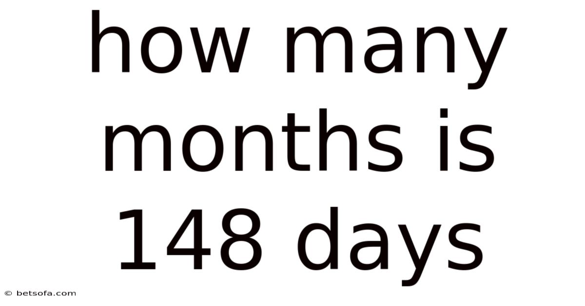 How Many Months Is 148 Days