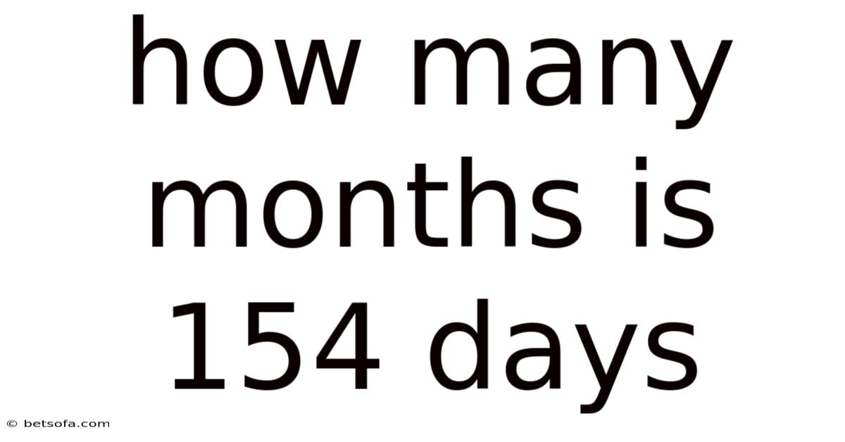 How Many Months Is 154 Days