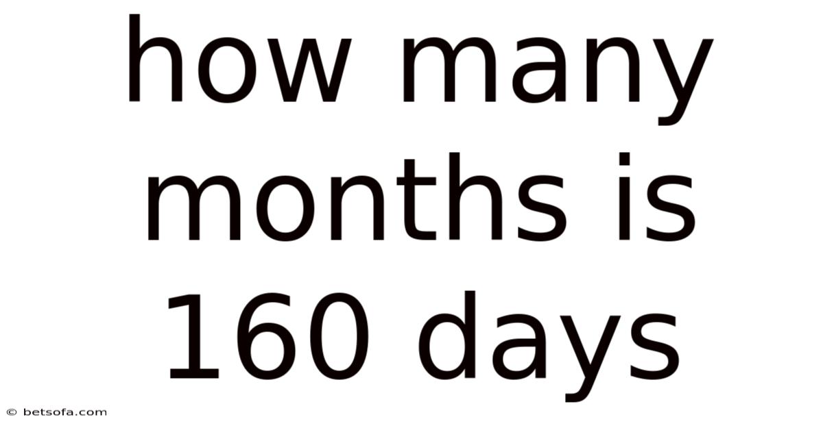 How Many Months Is 160 Days