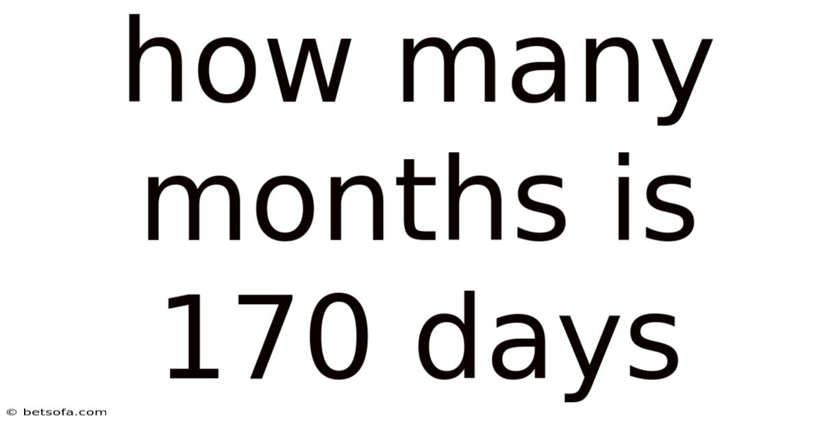 How Many Months Is 170 Days