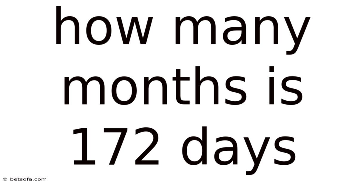 How Many Months Is 172 Days