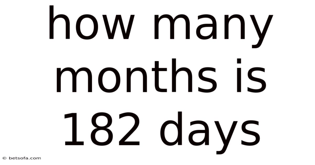 How Many Months Is 182 Days