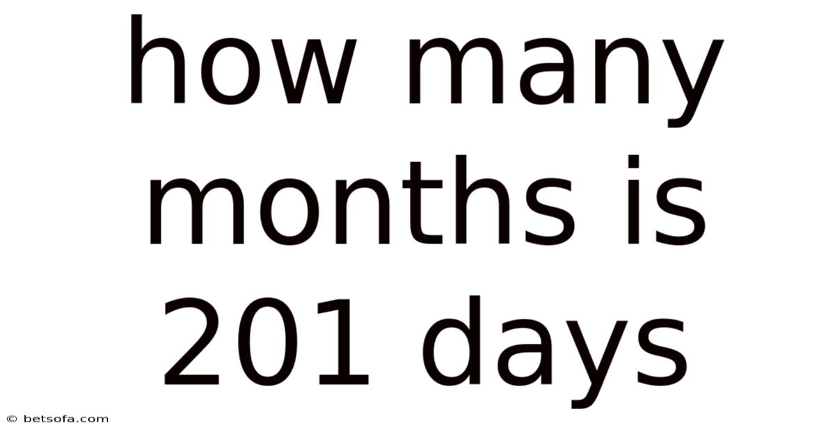 How Many Months Is 201 Days