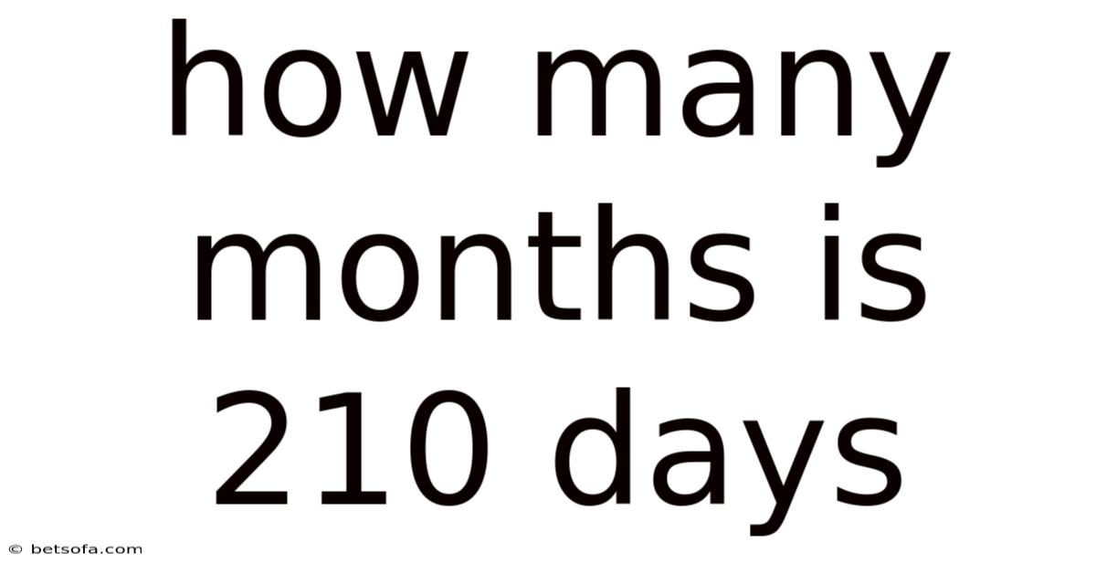 How Many Months Is 210 Days