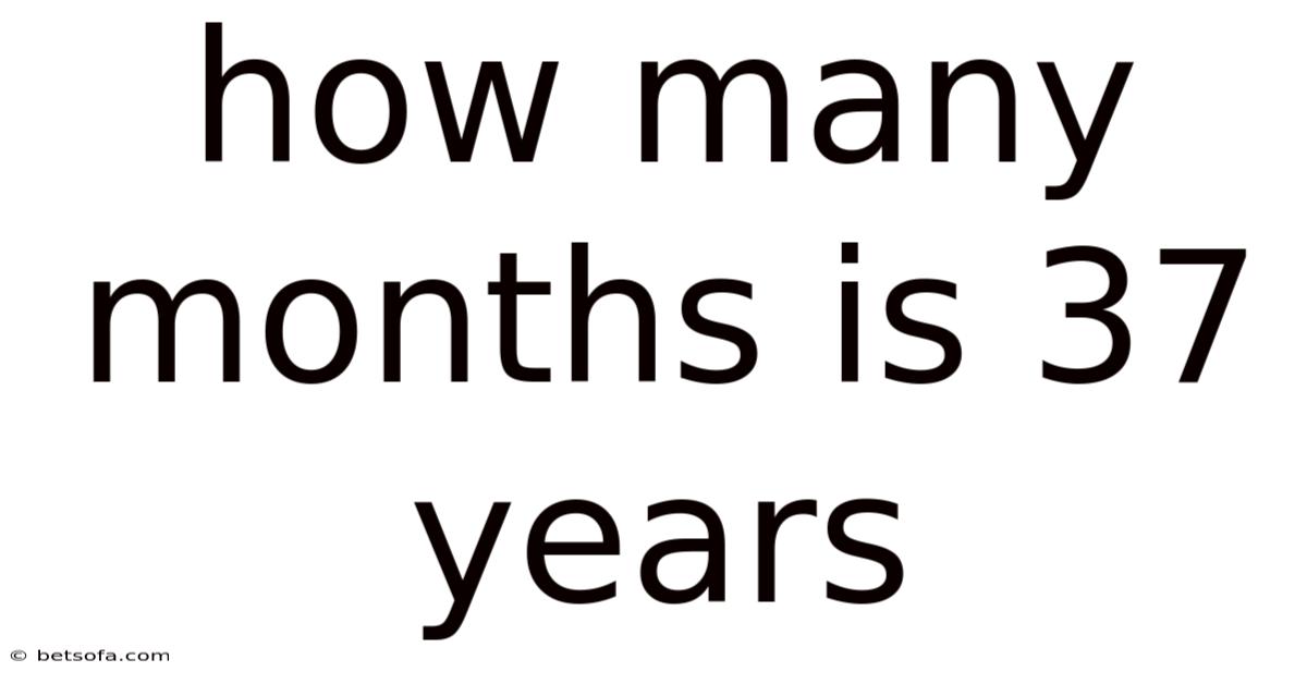 How Many Months Is 37 Years