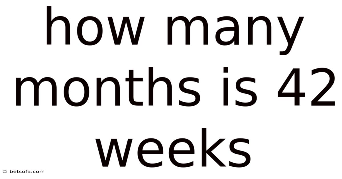 How Many Months Is 42 Weeks