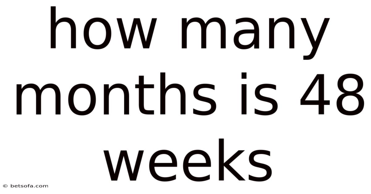 How Many Months Is 48 Weeks