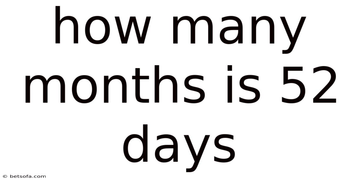 How Many Months Is 52 Days