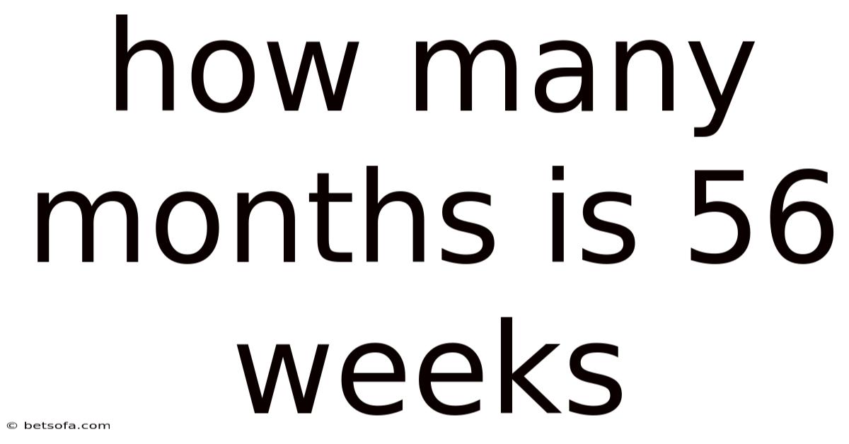 How Many Months Is 56 Weeks