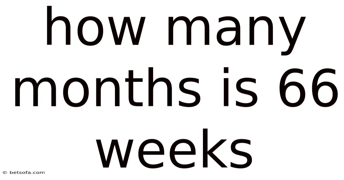 How Many Months Is 66 Weeks