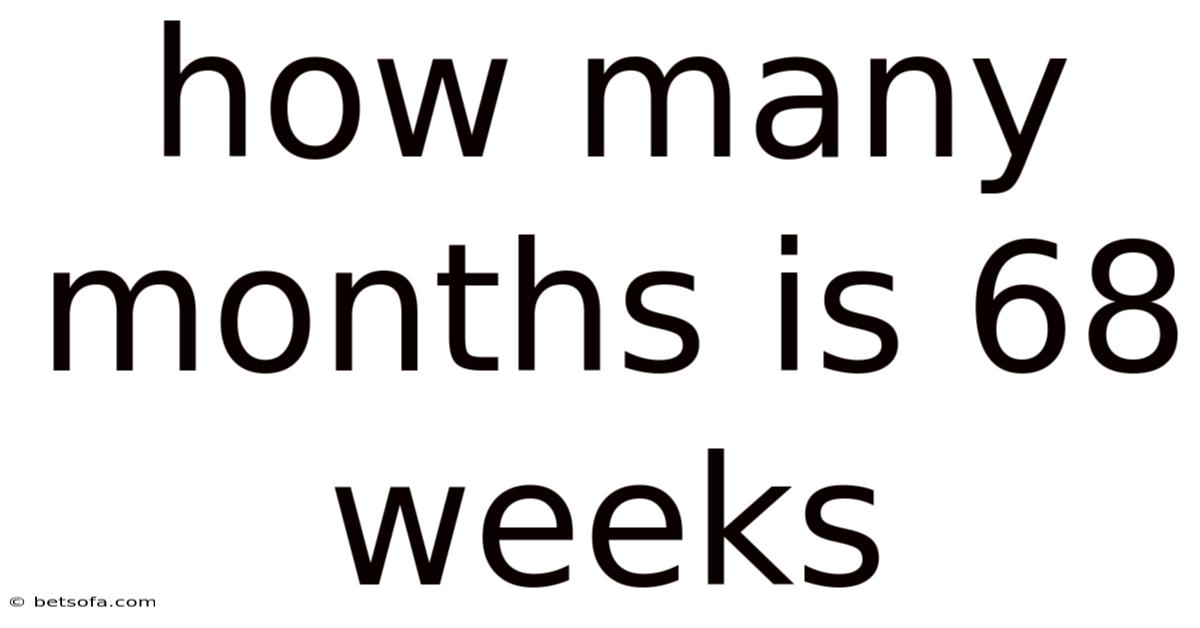 How Many Months Is 68 Weeks