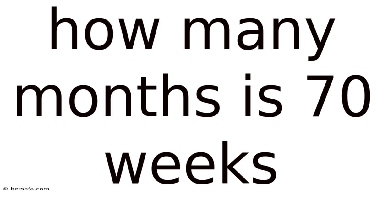 How Many Months Is 70 Weeks