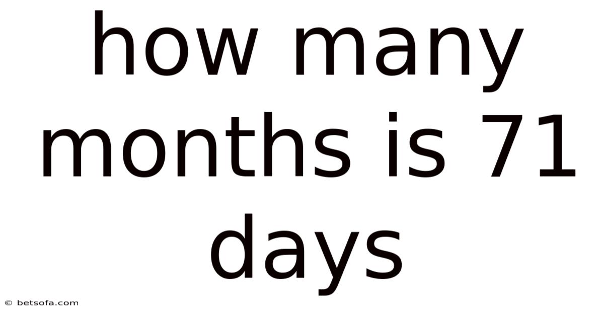 How Many Months Is 71 Days