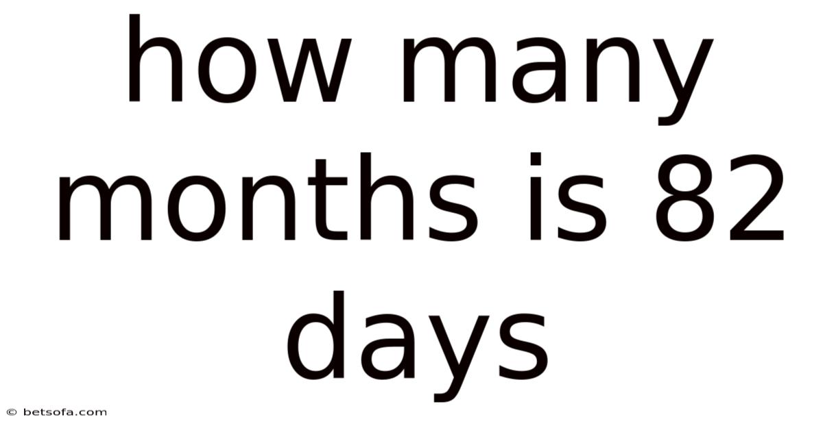 How Many Months Is 82 Days